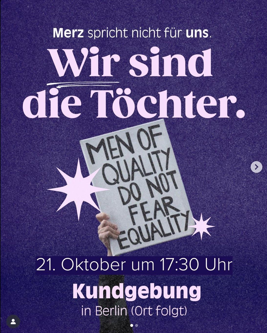 Merz spricht nicht für uns
Wir sind dir Töchter.
Demo Plakat mit Aufschrift: men of quality do not fear equality
21. Oktober um 17:30 Ubr
Kundgebung in Berlin